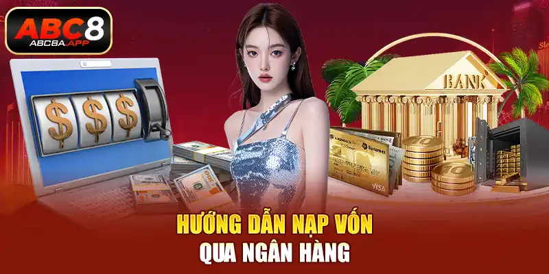 Hướng dẫn nạp vốn qua ngân hàng
